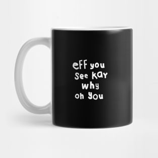 Shy Eff You See Kay White Text Typography Mug